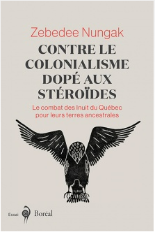 Contre le colonialisme dopé aux stéroïdes : le combat des Inuit du Québec pour leurs terres ancestrales